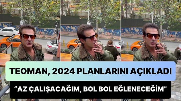 Parti Adamı Teoman, 2024 Planlarını Açıkladı: 'Az Çalışacağım, Spor Yapacağım ve Bol Bol Eğleneceğim'