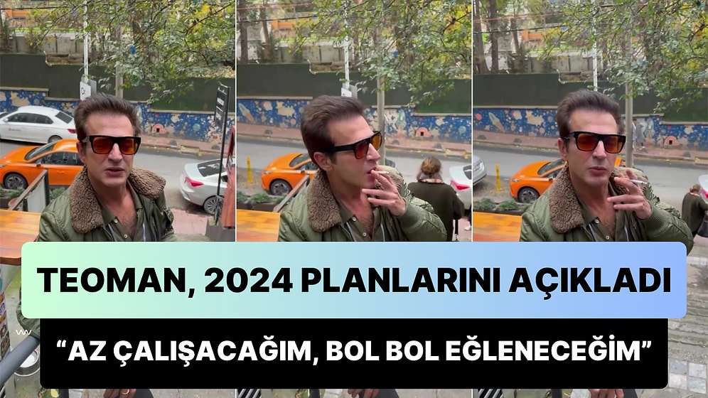 Parti Adamı Teoman, 2024 Planlarını Açıkladı: 'Az Çalışacağım, Spor Yapacağım ve Bol Bol Eğleneceğim'