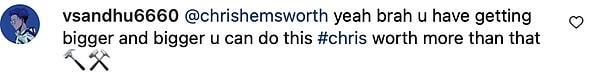 8. @chrishemsworth evet kardeşim gittikçe büyümeye başladın bunu yapabilirsin #chris bundan daha değerli 🔨⚒️