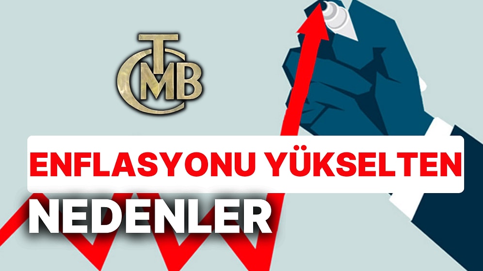 Merkez Bankası'na Göre Enflasyon Neden Yükseliyor?