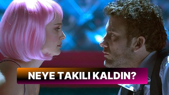 Seçtiğin Filmlere Göre Takılıp Kaldığın Ne?