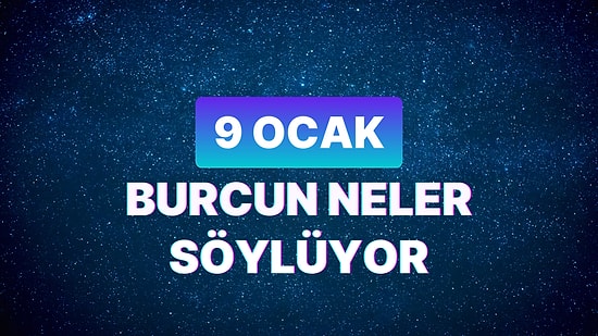 Günlük Burç Yorumuna Göre 9 Ocak Salı Günün Nasıl Geçecek?