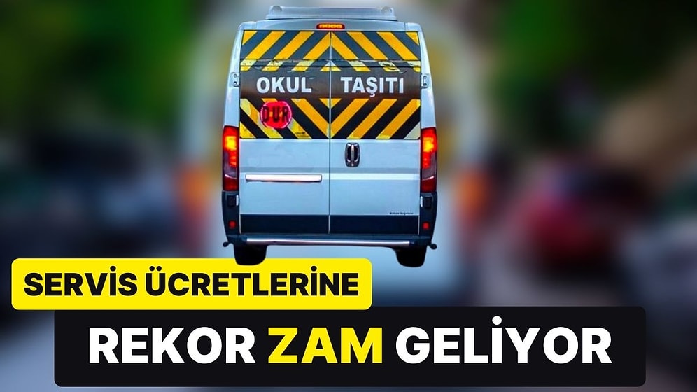 Okul Servisi Ücretlerine Büyük Zam Geliyor: Servis Ücretleri İki Katına Çıkacak