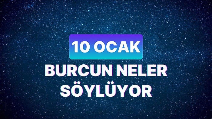 Günlük Burç Yorumuna Göre 10 Ocak Çarşamba Günün Nasıl Geçecek?