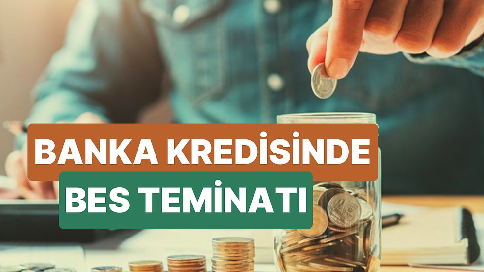Bireysel Emeklilik Sistemi (BES) Teminat Gösterilerek Uygun Faiz ve Şartlarda Banka Kredisi Çekilebilir!