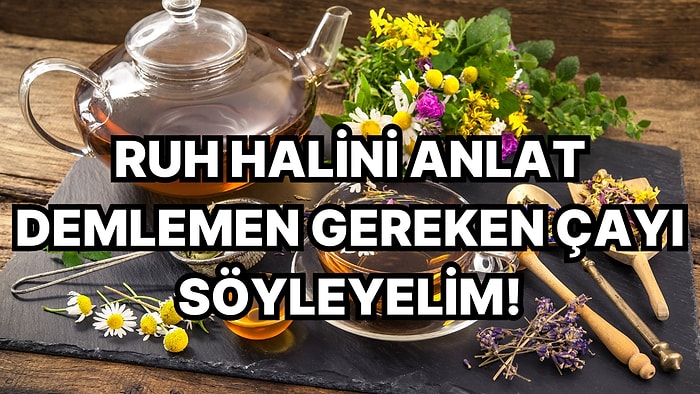 Ruh Halini Anlat Demlemen Gereken Bitki Çayını Söyleyelim!