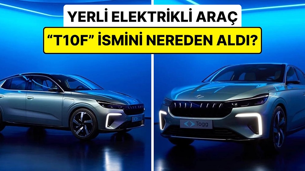 Togg'un Yeni Yerli Elektrikli Aracı T10F'in İsmindeki "F" Harfinin Nereden Geldiğini Açıklıyoruz