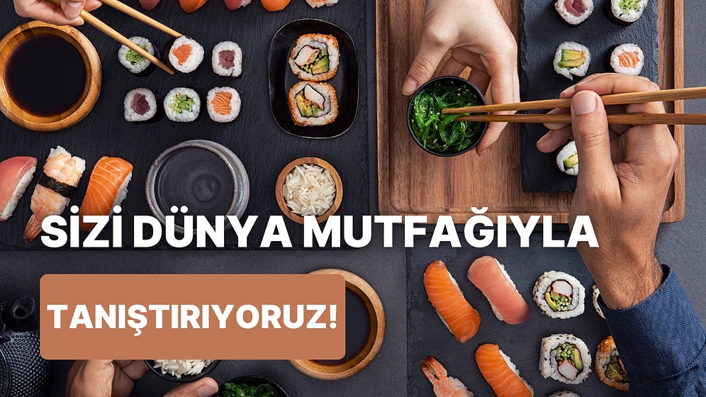 Damak Zevkini Henüz Keşfetmemiş Kişiler Buraya: Hangi Mutfağın Hangi Özelliklere Sahip Olduğunu Açıklıyoruz!