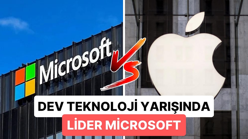 Microsoft, Uzun Bir Aradan Sonra Apple'ı Tekrardan Geride Bırakarak Dünyanın En Değerli Şirketi Oldu!