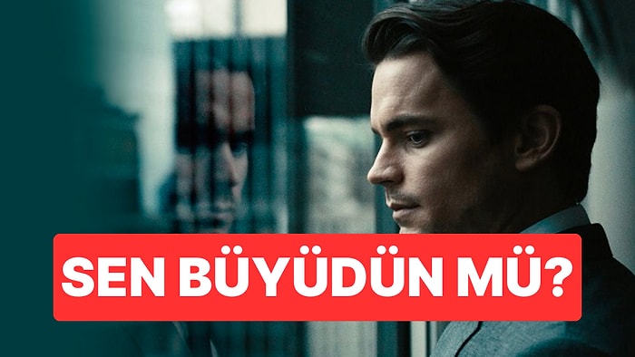 Sen Büyüdün mü?