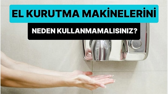 Halka Açık Tuvaletlerdeki El Kurutma Makinelerini Neden Kullanmamalısınız?