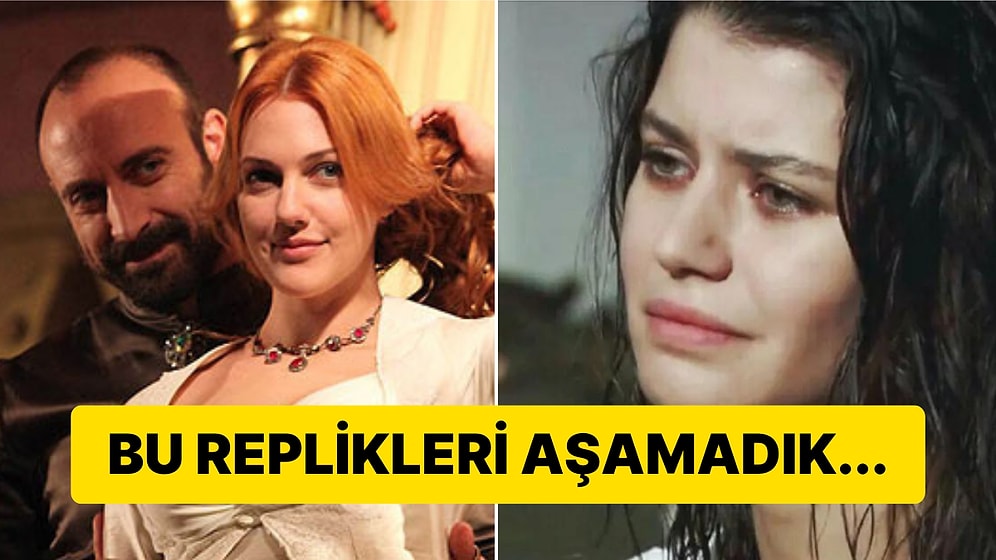 Kalbimizde Yara Oldular: Yıllar Geçse de Bir Türlü Aşamadığımız Yerli Dizi Replikleri