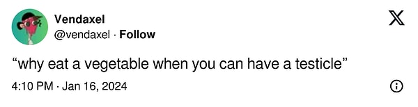 "Testis yiyebiliyorken neden sebze yiyesin?"