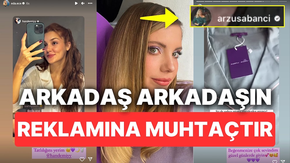 Hande Erçel ve Arzu Sabancı'nın Peş Peşe Eda Ece'nin Yeni Markasının Reklamını Paylaşması Dikkatlerden Kaçmadı