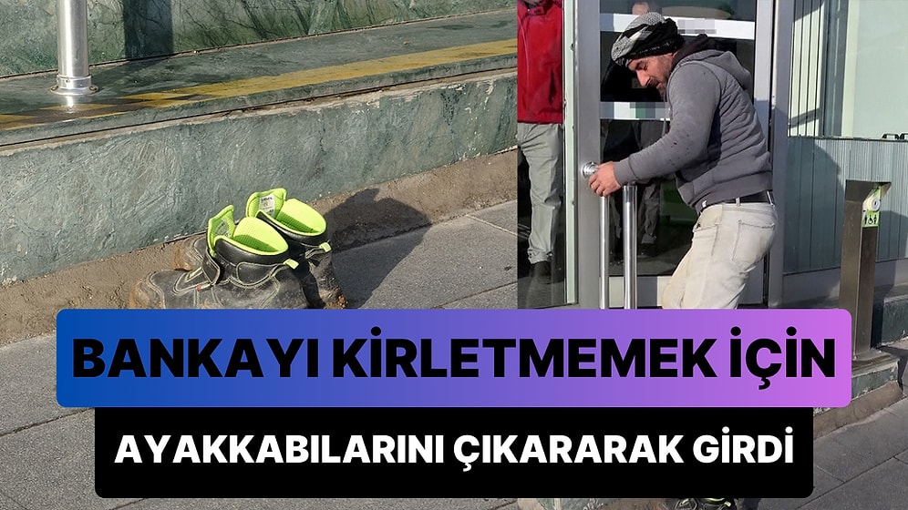 Banka Kirlenmesin Diye Çamurlu Ayakkabılarını Dışarıda Çıkaran İnşaat İşçisi: 'Ben de Emekçiyim'