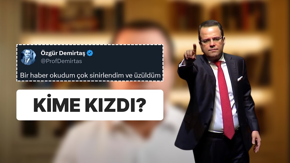 Özgür Demirtaş Kafaları Karıştırdı: Ünlü Profesör Kime Kızdı?