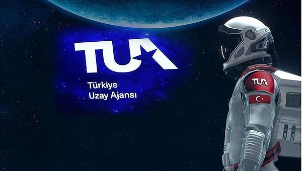 13 Aralık 2018 tarihinde Türkiye Uzay Ajansı (TUA) kuruldu. Bu ajans aynı zamanda Türkiye Cumhuriyeti'nin ulusal uzay ajansı olarak işlev görüyor.