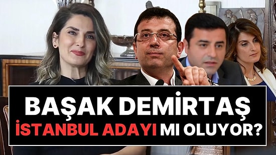 Başak Demirtaş'tan "İstanbul Büyükşehir Belediye Başkanlığına Aday Oluyor" İddası İçin Açıklama