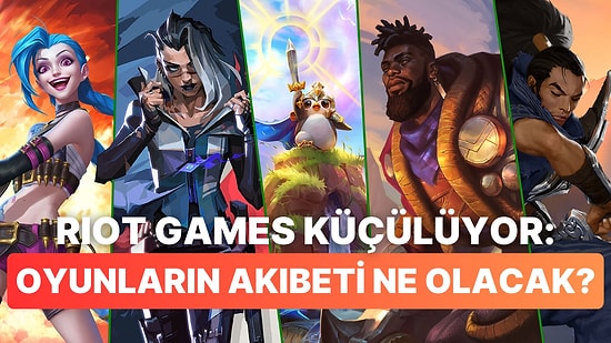 Riot Games'te Deprem! Şirket Küçülmeye Gidiyor: Peki Oyunlar Nasıl Etkilenecek?