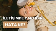 Yaptığın En Büyük İletişim Hatası Ne?