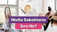 Güne İyi Başlamanı Sağlayacak Şey Ne?