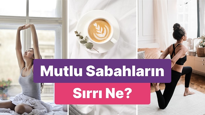 Güne İyi Başlamanı Sağlayacak Şey Ne?