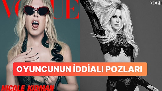 Nicole Kidman'ın Koynunda Yılanla Verdiği Çekici Pozlar İtirafını Beraberinde Getirdi: Onları Kendine Benzetti