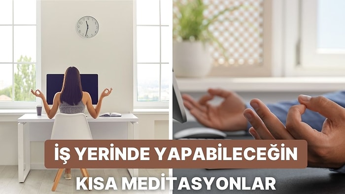 İş Yerinde Kısa Molalarda Yapabileceğin 5 Dakikalık Meditasyonlar