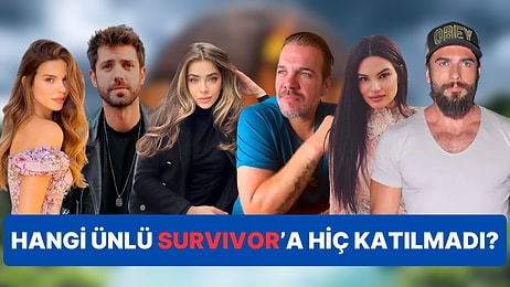 Bu Ünlülerden Hangisinin Survivor'a Hiç Katılmadığını Bulabilecek misin?