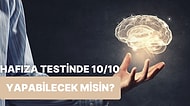 Bu Hafıza Testinde 10/10 Yapabilecek misin?