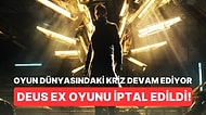 Oyun Dünyasında Krizler Bitmiyor! Geliştirme Aşamasına Olan Deus Ex Oyunu İptal Edildi!