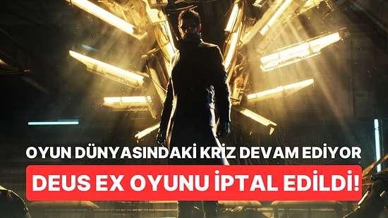 Oyun Dünyasında Krizler Bitmiyor! Geliştirme Aşamasına Olan Deus Ex Oyunu İptal Edildi!