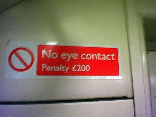 5. "Göz teması kurmak yasaktır! Cezası 200 sterlin.