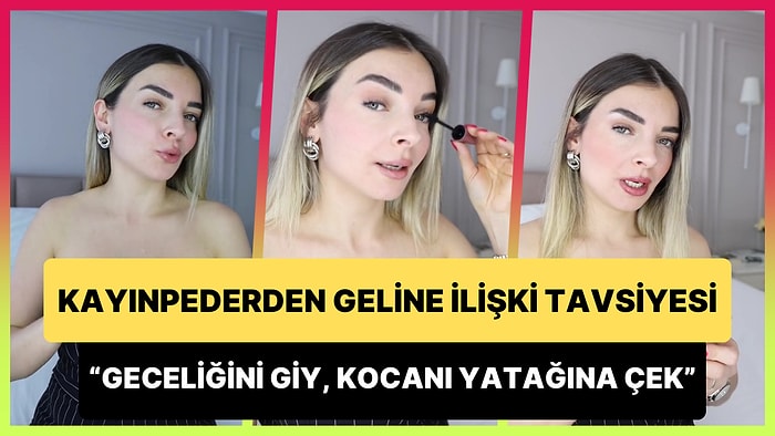 Kayınpederden Geline İlişki Tavsiyesi: 'Geceliğini Giy, Kocanı Yatağına Çek, Gerisini Ben mi Söyleyeyim?'