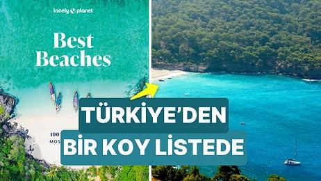 Lonely Planet Dünyanın En İnanılmaz 100 Plajını Belirledi! Türkiye'den Bir Koy Listede!