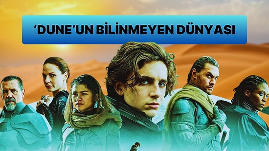 ''Dune''u Bilim Kurgu Destanı Yapan Heyecan Verici O 20 Detay