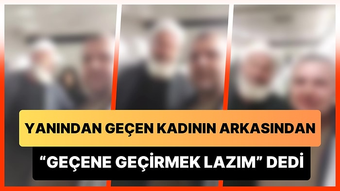 Yanından Geçen Kadını Gözleriyle Süzüp Arkasından 'Geçene Geçirmek Lazım' Deyip Kahkaha Attılar!