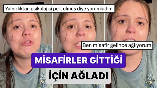 Misafirler Gittiği İçin Hüngür Hüngür Ağlayan Sosyal Medya Kullanıcısı Özellikle Misafir Sevmeyenleri Şaşırttı