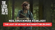 The Last of Us Part III Geliştiriliyor Olabilir! Neil Druckman Konsepti Belirledi