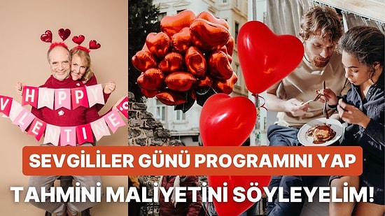 Sevgililer Günü Programını Yap Tahmini Maliyetini Söyleyelim!