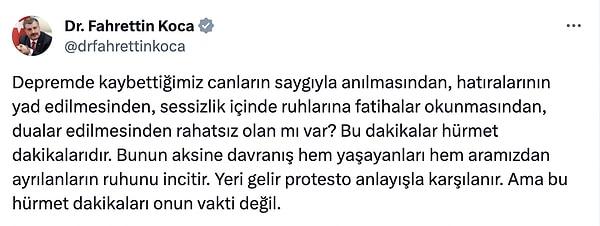 Yaşananların ardından ise Fahrettin Koca, Twitter'da açıklama yaptı. " Yeri gelir protesto anlayışla karşılanır. Ama bu hürmet dakikaları onun vakti değil." dedi.