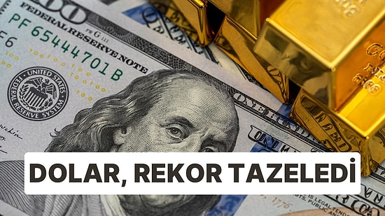 Dolar Rekor Tazeledi! Kurlarda Yükseliş Sürüyor