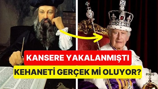 Bildi mi? Kral Charles'ın Kansere Yakalanması Akıllara Nostradamus'un 2024 Kehanetlerini Getirdi!