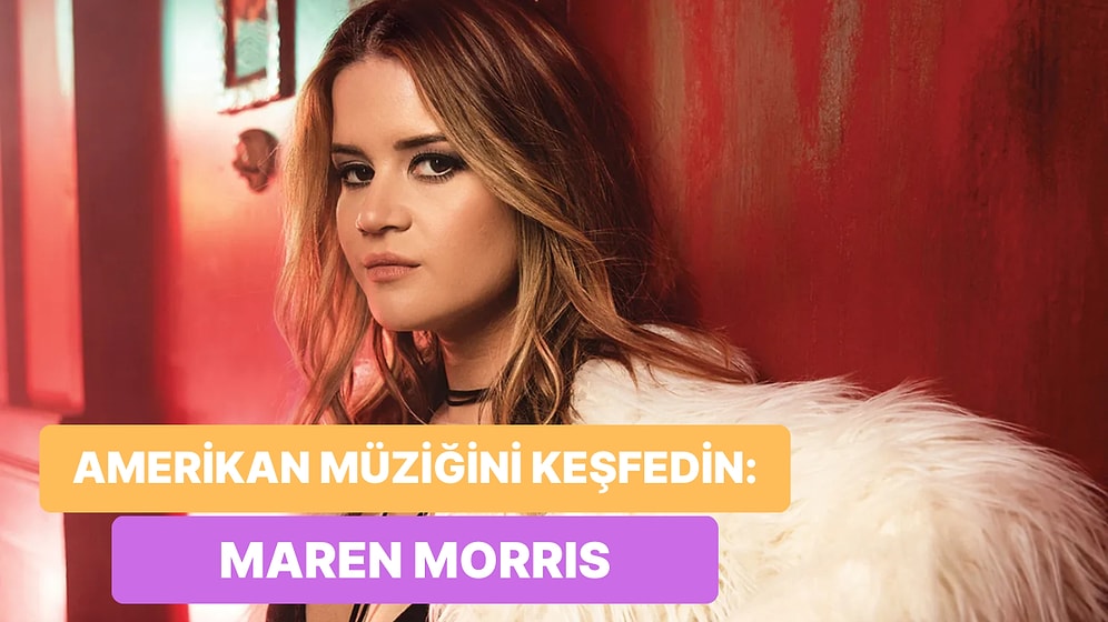 Country Müzik Aşıklarını Kendine Daha da Aşık Edecek 13 Maren Morris Şarkısı