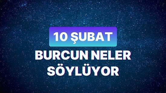 Günlük Burç Yorumuna Göre 10 Şubat Cumartesi Günün Nasıl Geçecek?