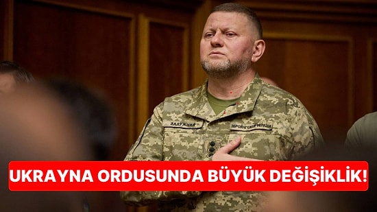 Ukrayna Genelkurmay Başkanı Zalujni Görevden Alındı: Ordu Yönetimi Değiştirilecek!