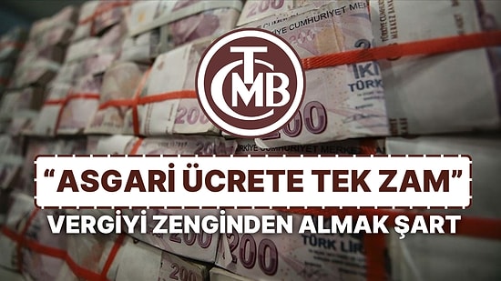 Merkez, Enflasyon İçin Şartlarını Sıraladı: Asgari Ücrete Tek Zam, Vergiyi Zengin Alın, Kamuda Tasarruf Edin!