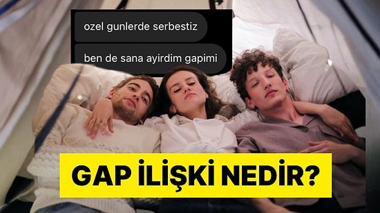 Bariyeri Bitti Bu Başladı! Sosyal Medyada Viral Olan Gap İlişki Ne Demek?