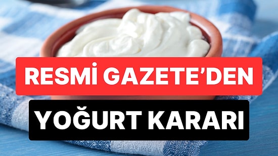 Resmi Gazete'den Yoğurt Kararı: Süt ve Yoğurt Ürünlerinde Yeni Düzenleme Yayımlandı