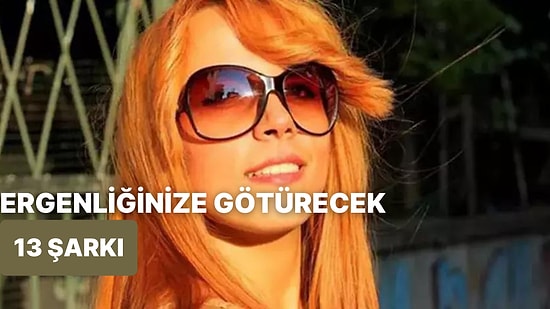 Zamanda Yolculuk! Sözleri ve Melodisiyle Ergenliğinize Götürecek 13 Şarkı